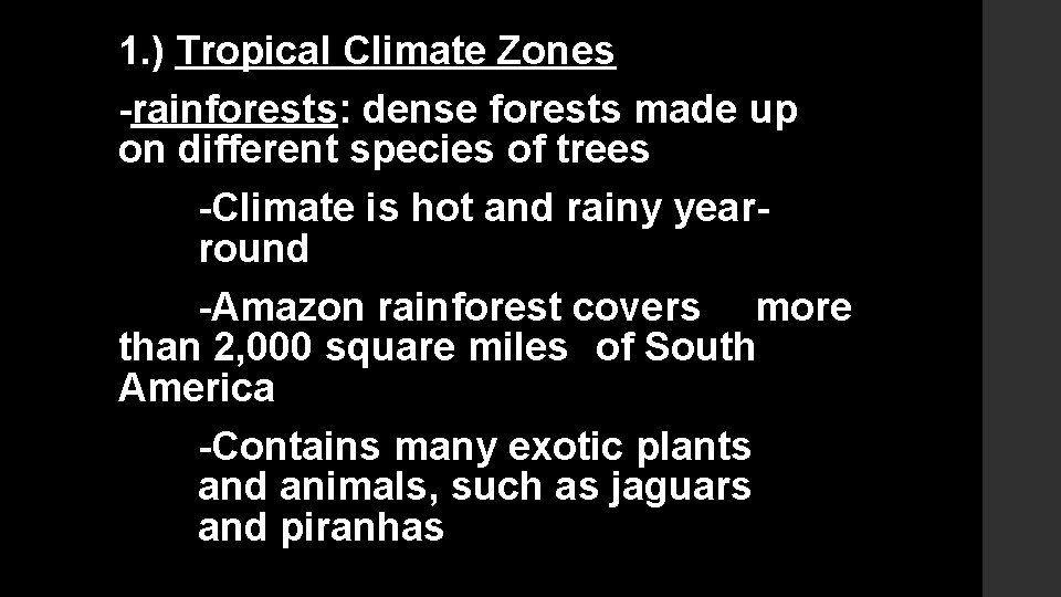 1. ) Tropical Climate Zones -rainforests: dense forests made up on different species of