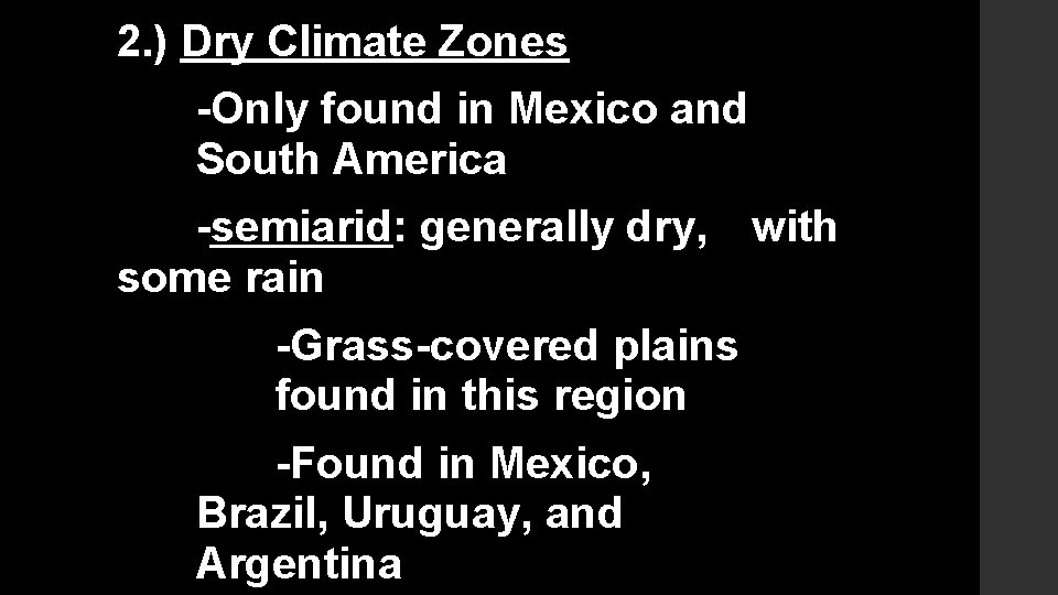 2. ) Dry Climate Zones -Only found in Mexico and South America -semiarid: generally