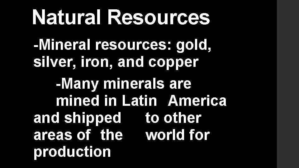 Natural Resources -Mineral resources: gold, silver, iron, and copper -Many minerals are mined in