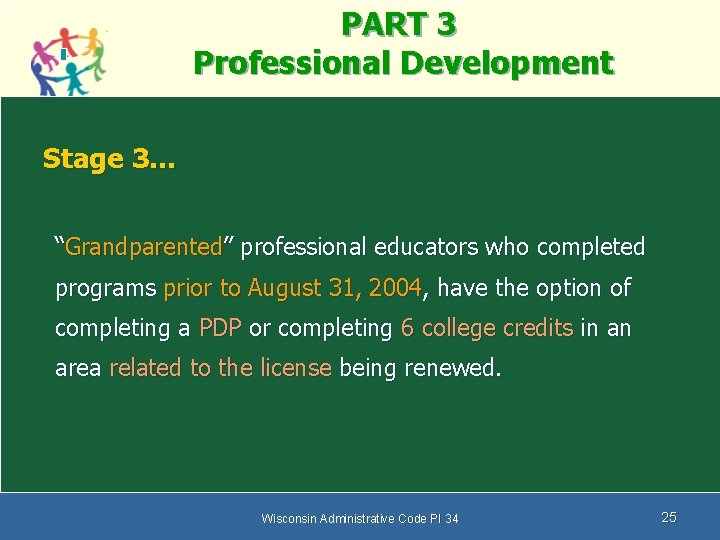 PART 3 Professional Development Stage 3… “Grandparented” professional educators who completed programs prior to