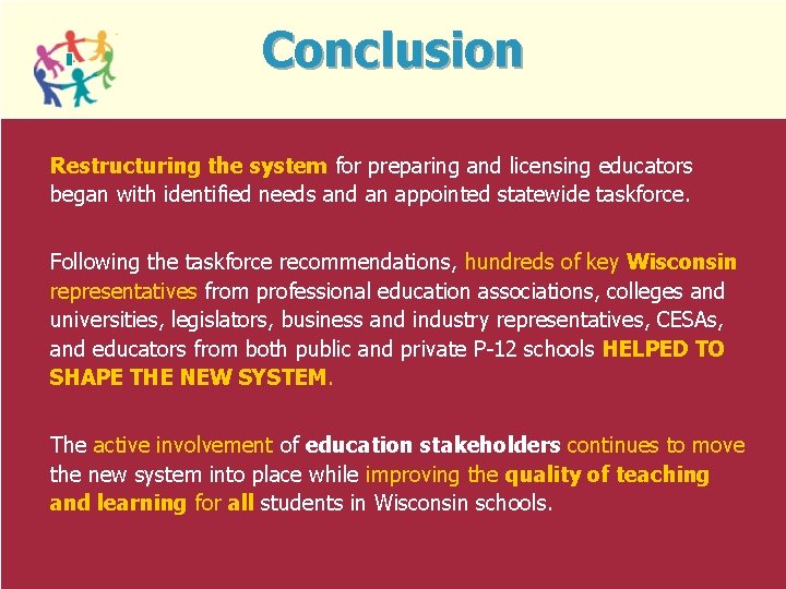 Conclusion Restructuring the system for preparing and licensing educators began with identified needs and