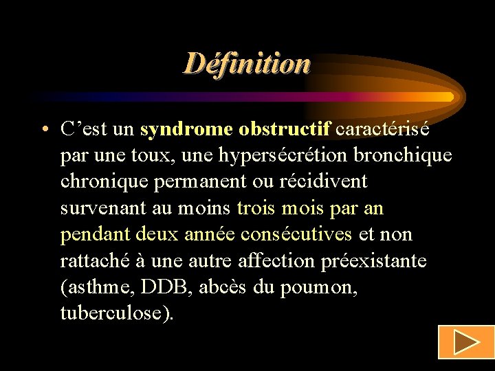 Définition • C’est un syndrome obstructif caractérisé par une toux, une hypersécrétion bronchique chronique