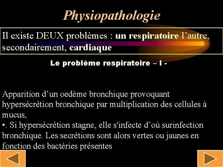 Physiopathologie Il existe DEUX problèmes : un respiratoire l’autre, secondairement, cardiaque Le problème respiratoire