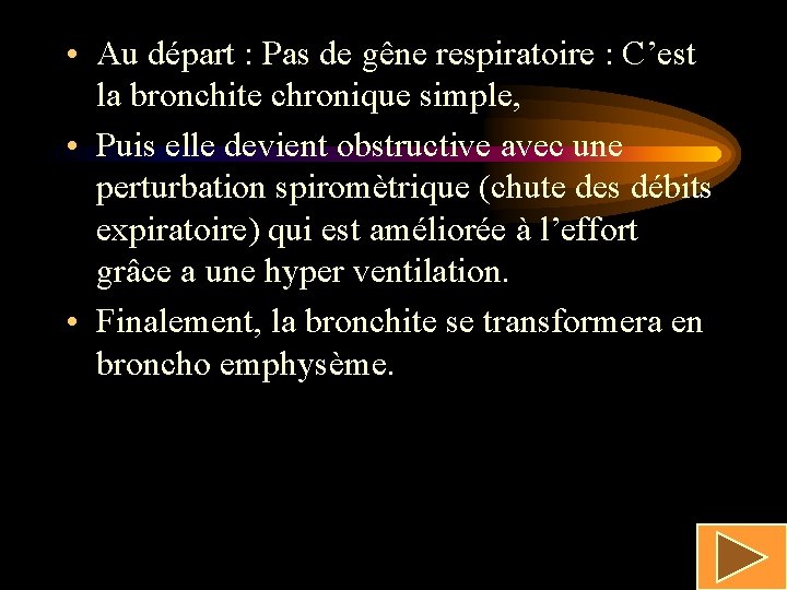  • Au départ : Pas de gêne respiratoire : C’est la bronchite chronique