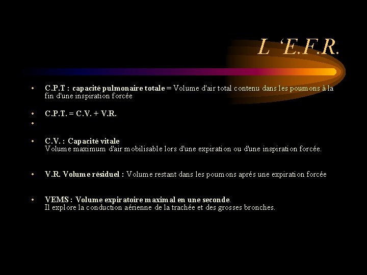 L ‘E. F. R. • C. P. T : capacité pulmonaire totale = Volume