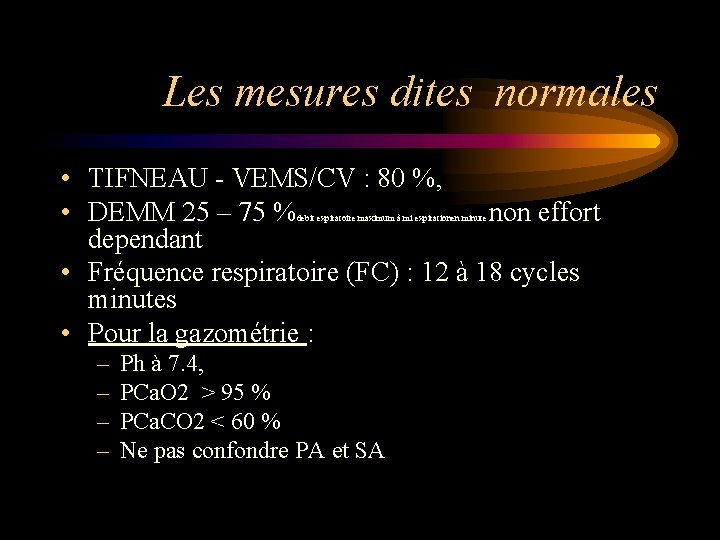 Les mesures dites normales • TIFNEAU - VEMS/CV : 80 %, • DEMM 25