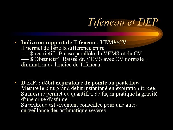 Tifeneau et DEP • Indice ou rapport de Tifeneau : VEMS/CV Il permet de