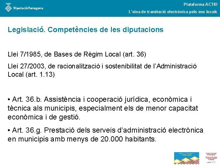 Plataforma ACTIO L’eina de tramitació electrònica pels ens locals Legislació. Competències de les diputacions