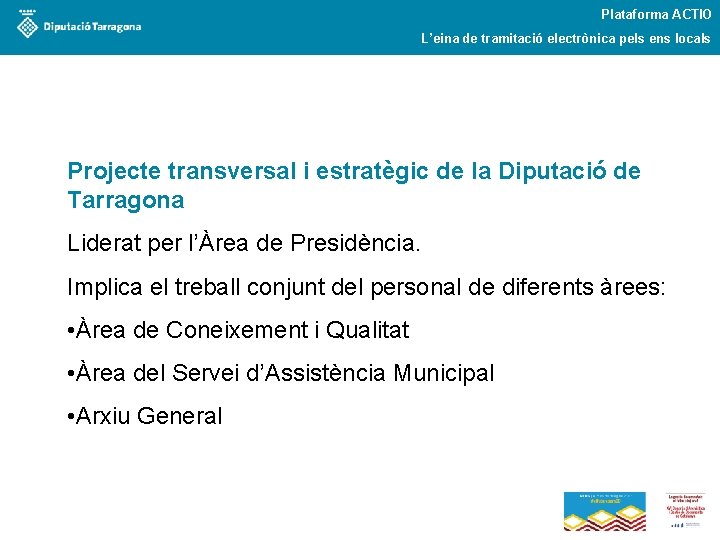 Plataforma ACTIO L’eina de tramitació electrònica pels ens locals Projecte transversal i estratègic de