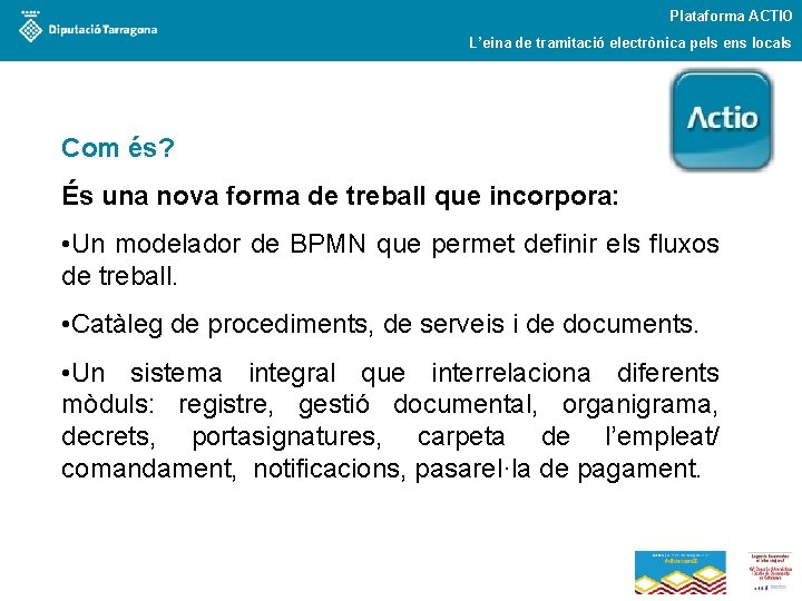 Plataforma ACTIO L’eina de tramitació electrònica pels ens locals Com és? És una nova