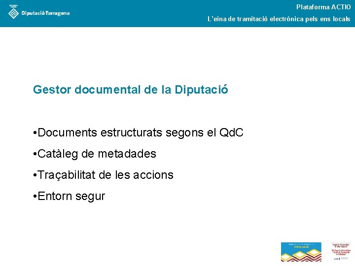 Plataforma ACTIO L’eina de tramitació electrònica pels ens locals Gestor documental de la Diputació