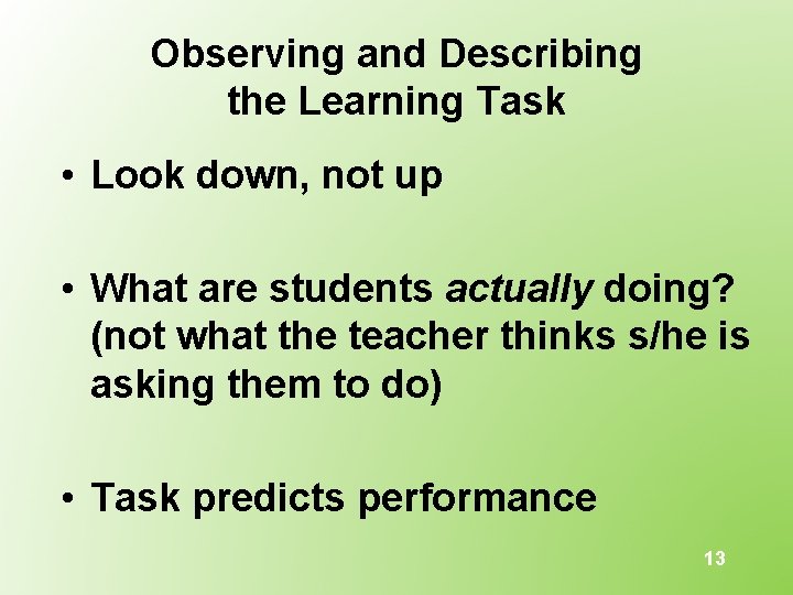 Observing and Describing the Learning Task • Look down, not up • What are