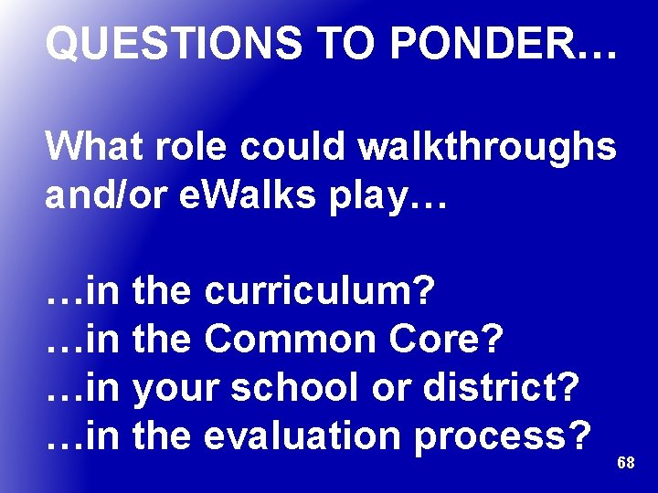 QUESTIONS TO PONDER… What role could walkthroughs and/or e. Walks play… …in the curriculum?