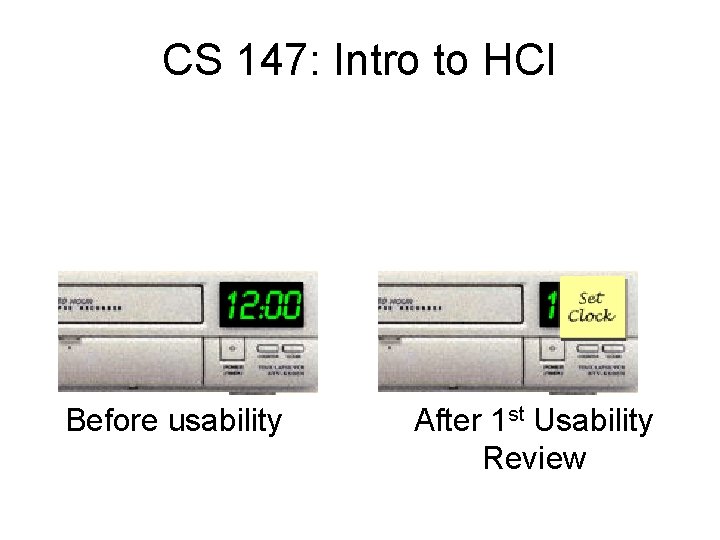 CS 147: Intro to HCI Before usability After 1 st Usability Review 