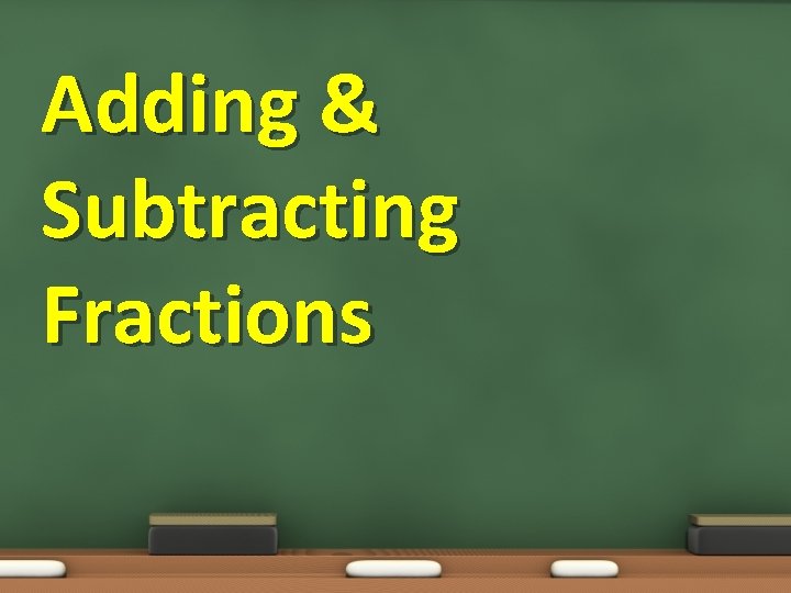 Adding & Subtracting Fractions 