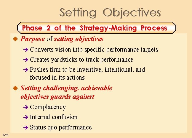 Setting Objectives Phase 2 of the Strategy-Making Process u Purpose of setting objectives è