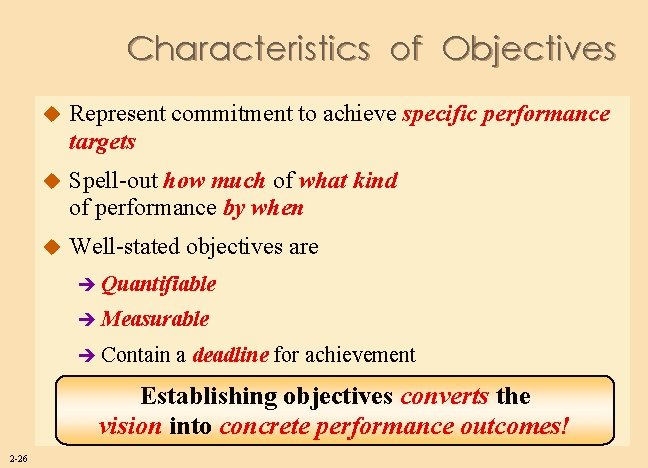 Characteristics of Objectives u Represent commitment to achieve specific performance targets u Spell-out how
