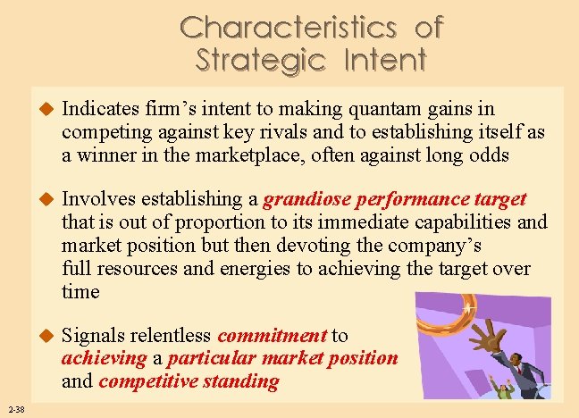 Characteristics of Strategic Intent 2 -38 u Indicates firm’s intent to making quantam gains