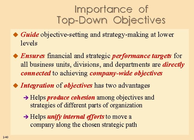 Importance of Top-Down Objectives u Guide objective-setting and strategy-making at lower levels u Ensures