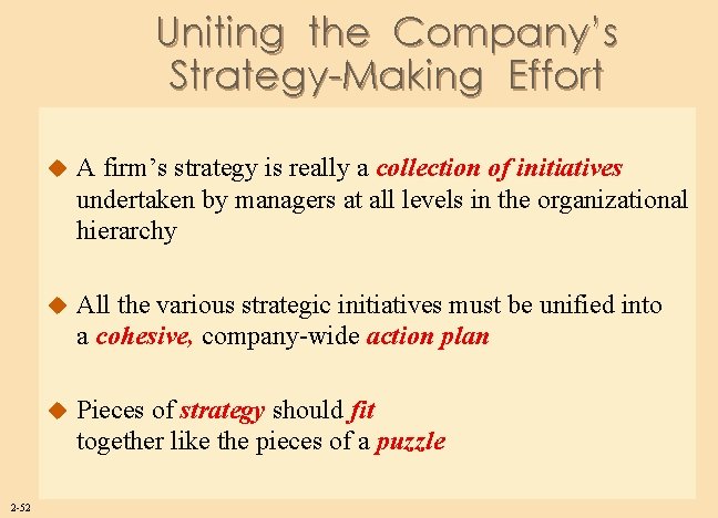 Uniting the Company’s Strategy-Making Effort 2 -52 u A firm’s strategy is really a