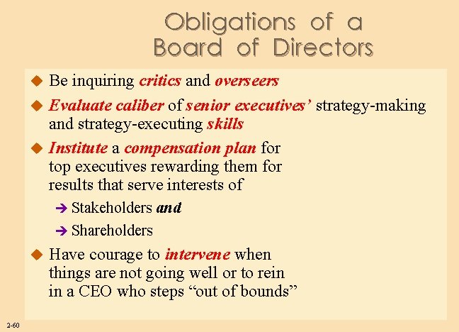 Obligations of a Board of Directors Be inquiring critics and overseers u Evaluate caliber