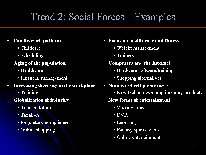 Trend 2: Social Forces—Examples • Family/work patterns • Childcare • Scheduling • Aging of