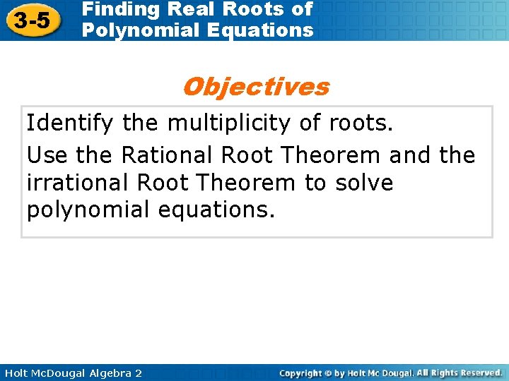 3 -5 Finding Real Roots of Polynomial Equations Objectives Identify the multiplicity of roots.