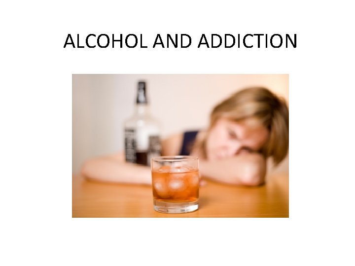 ALCOHOL AND ADDICTION 