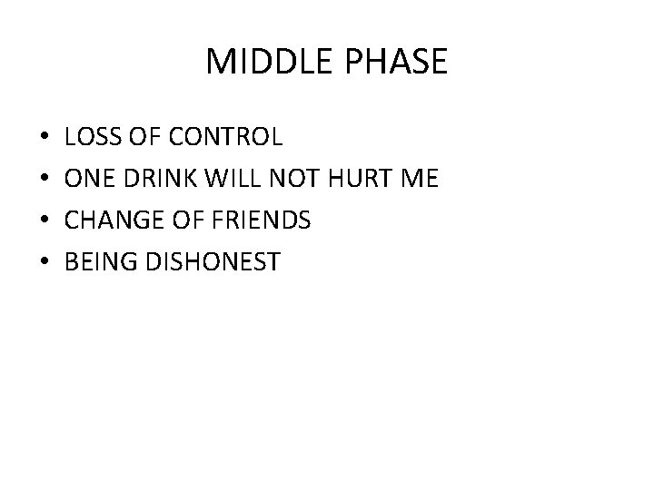 MIDDLE PHASE • • LOSS OF CONTROL ONE DRINK WILL NOT HURT ME CHANGE