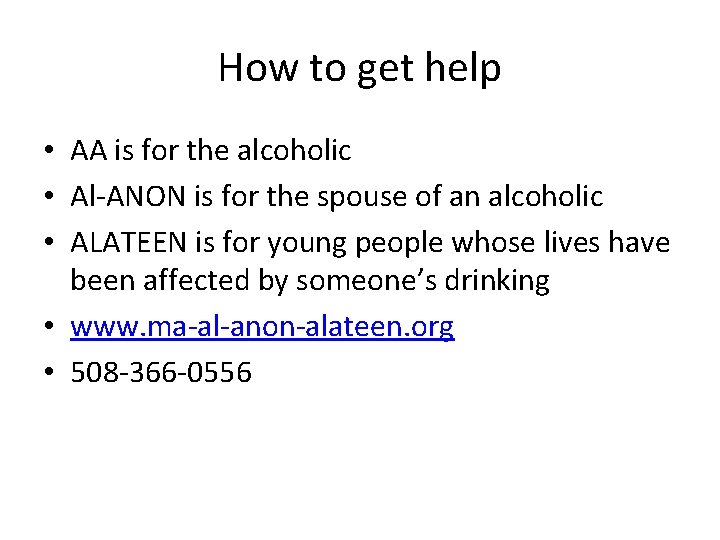 How to get help • AA is for the alcoholic • Al-ANON is for