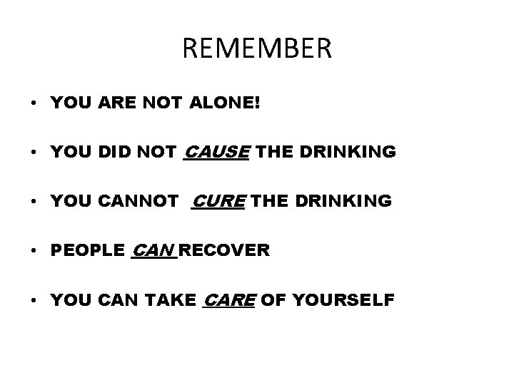 REMEMBER • YOU ARE NOT ALONE! • YOU DID NOT CAUSE THE DRINKING •