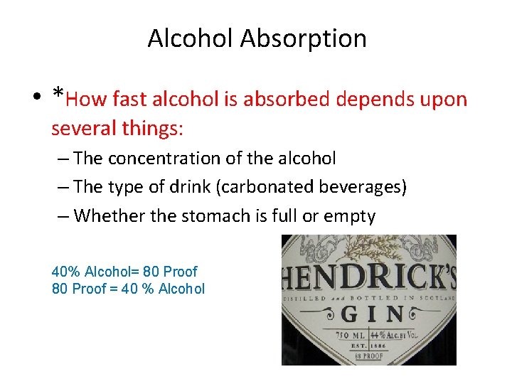 Alcohol Absorption • *How fast alcohol is absorbed depends upon several things: – The