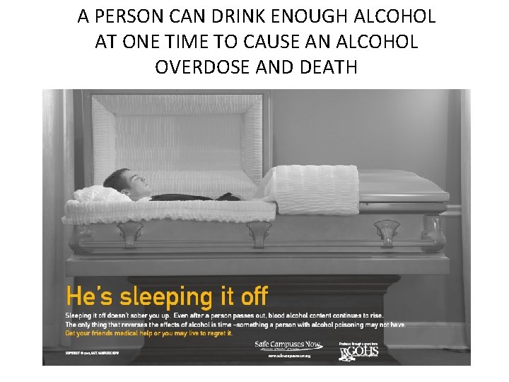 A PERSON CAN DRINK ENOUGH ALCOHOL AT ONE TIME TO CAUSE AN ALCOHOL OVERDOSE