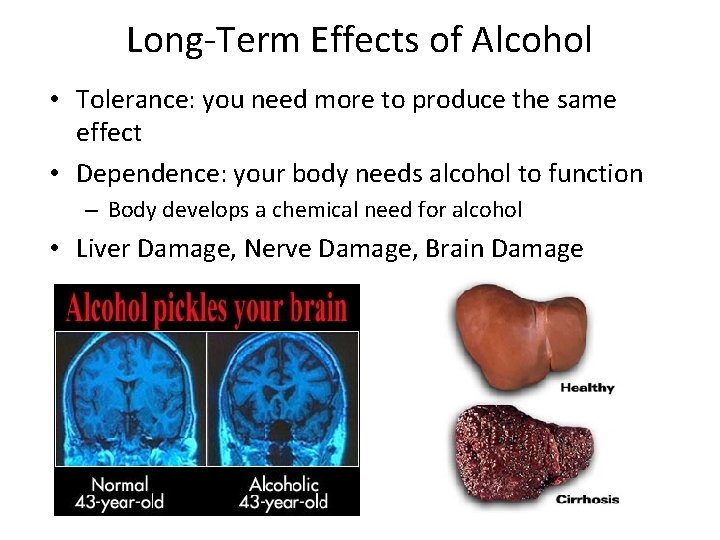 Long-Term Effects of Alcohol • Tolerance: you need more to produce the same effect
