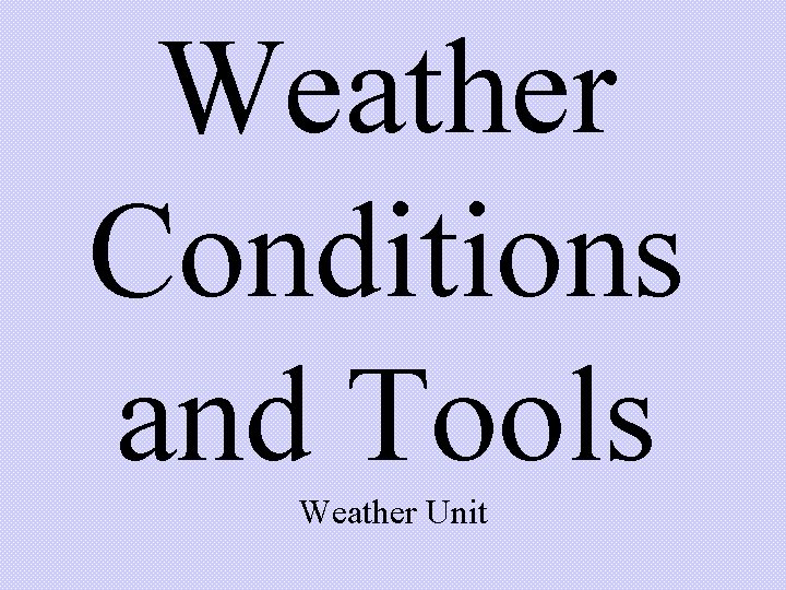 Weather Conditions and Tools Weather Unit 