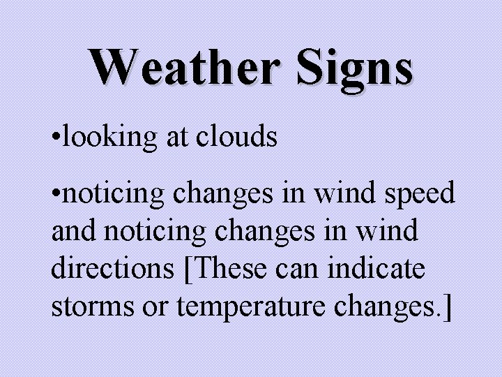 Weather Signs • looking at clouds • noticing changes in wind speed and noticing