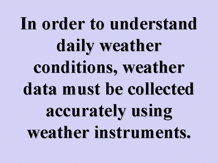 In order to understand daily weather conditions, weather data must be collected accurately using