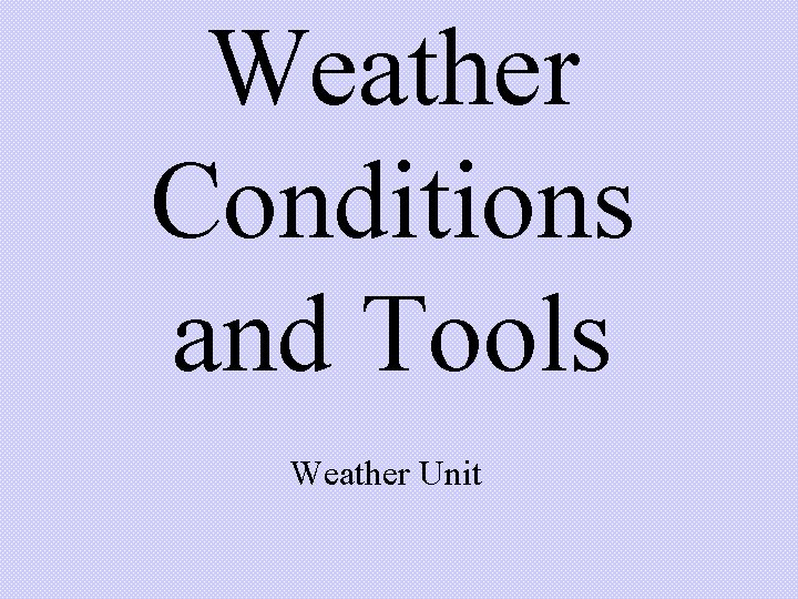 Weather Conditions and Tools Weather Unit 