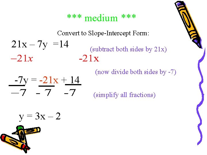 *** medium *** Convert to Slope-Intercept Form: 21 x – 7 y =14 -7