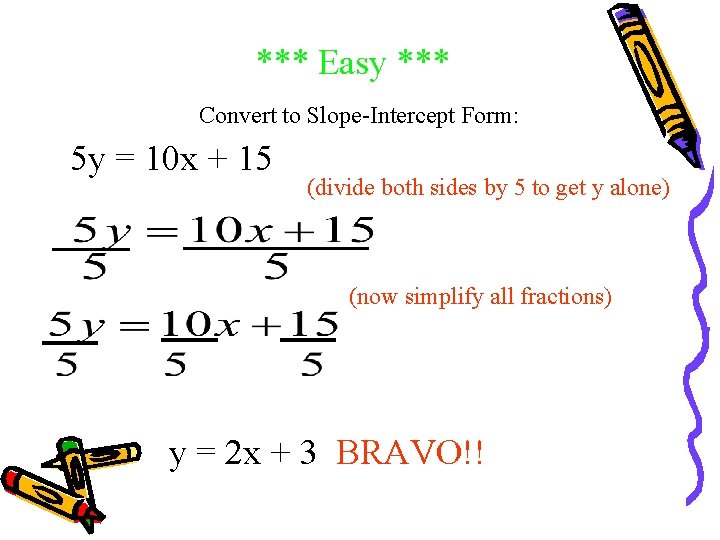 *** Easy *** Convert to Slope-Intercept Form: 5 y = 10 x + 15