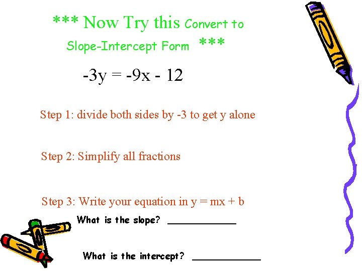 *** Now Try this Convert to Slope-Intercept Form *** -3 y = -9 x