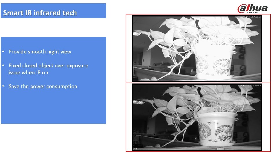 Smart IR infrared tech • Provide smooth night view • Fixed closed object over