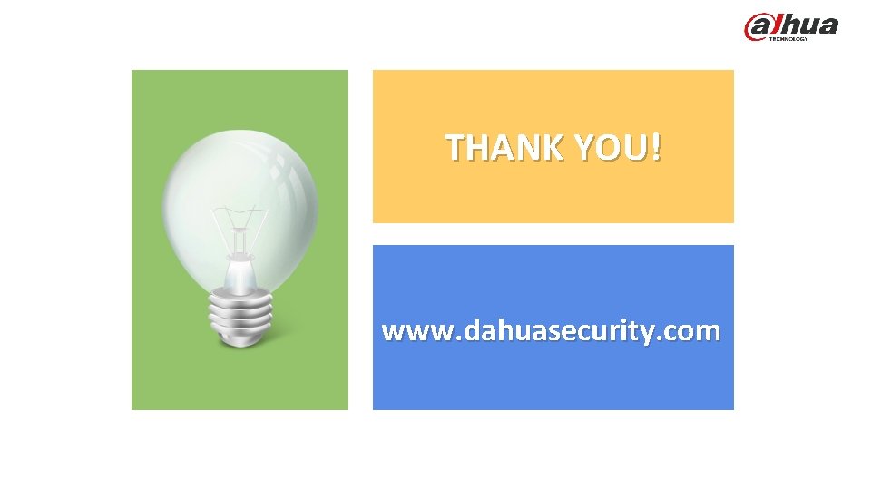 THANK YOU! www. dahuasecurity. com © 2013 DAHUA TECHNOLOGY 