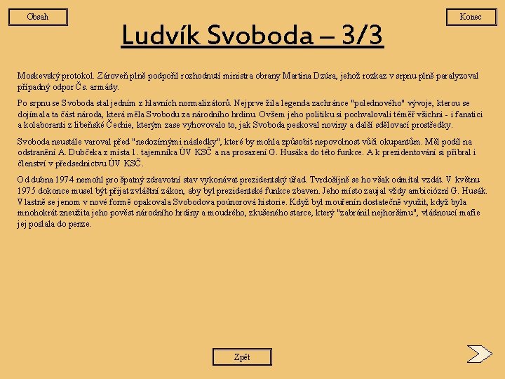 Obsah Ludvík Svoboda – 3/3 Konec Moskevský protokol. Zároveň plně podpořil rozhodnutí ministra obrany