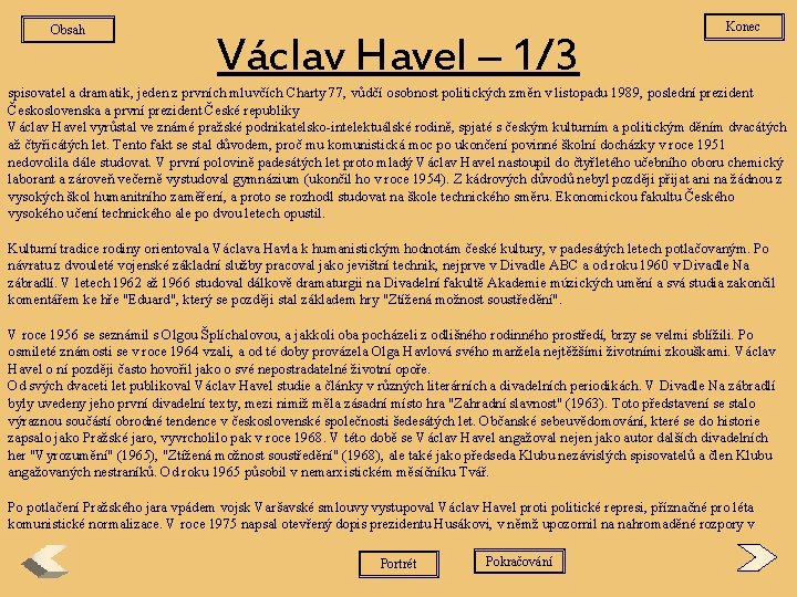 Obsah Václav Havel – 1/3 Konec spisovatel a dramatik, jeden z prvních mluvčích Charty
