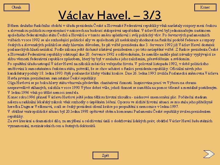 Obsah Václav Havel. – 3/3 Konec Během druhého funkčního období v úřadu prezidenta České