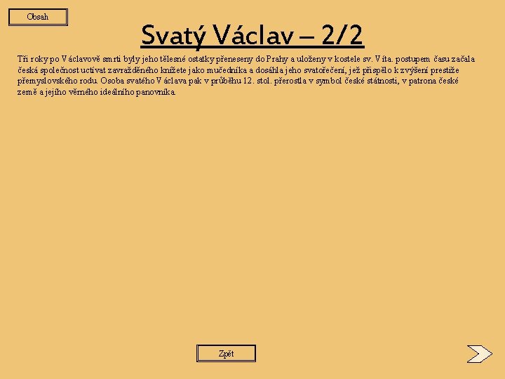 Obsah Svatý Václav – 2/2 Tři roky po Václavově smrti byly jeho tělesné ostatky