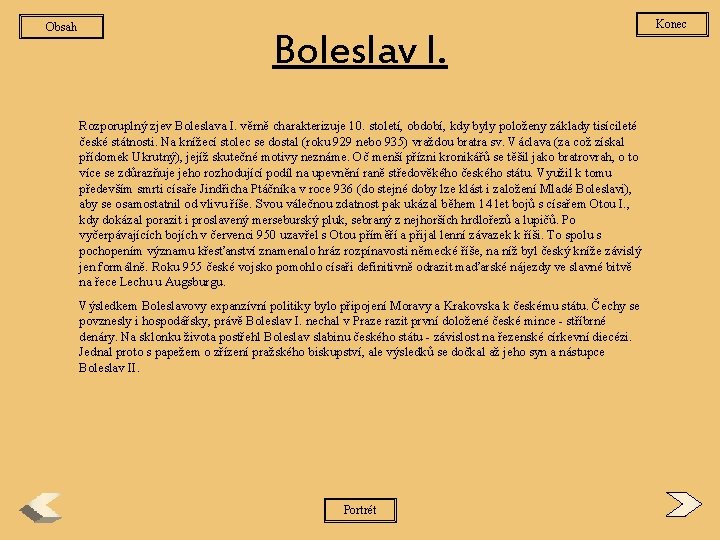 Obsah Boleslav I. Rozporuplný zjev Boleslava I. věrně charakterizuje 10. století, období, kdy byly