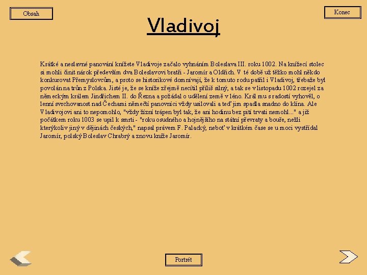 Obsah Vladivoj Krátké a neslavné panování knížete Vladivoje začalo vyhnáním Boleslava III. roku 1002.