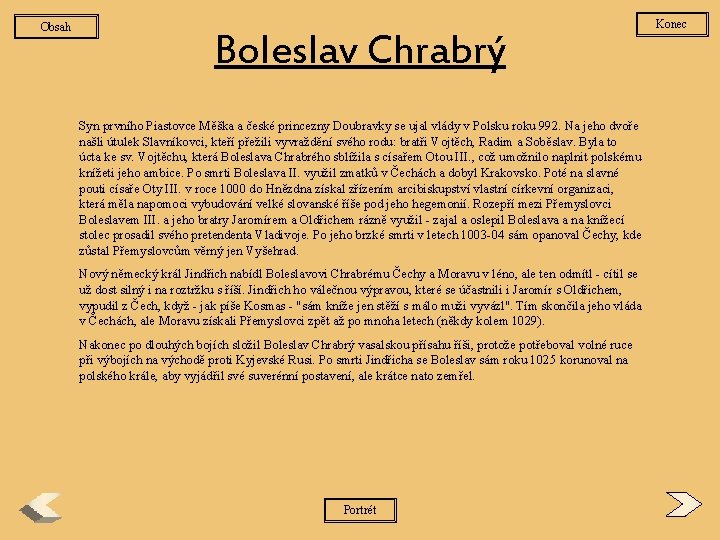 Obsah Boleslav Chrabrý Syn prvního Piastovce Měška a české princezny Doubravky se ujal vlády